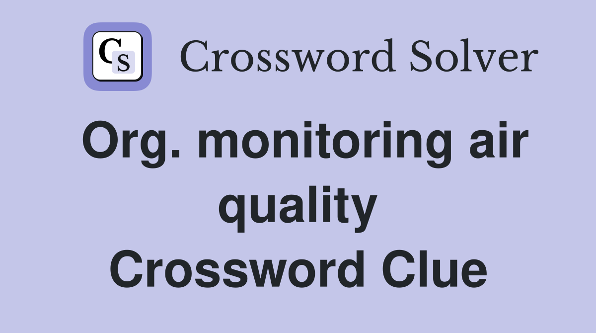 Org. monitoring air quality Crossword Clue Answers Crossword Solver